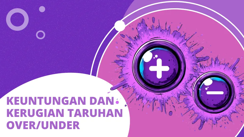 Keuntungan dan Kerugian Taruhan Over/Under